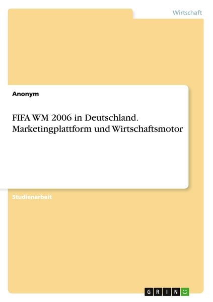 FIFA WM 2006 in Deutschland. Marketingplattform und Wirtschaftsmotor