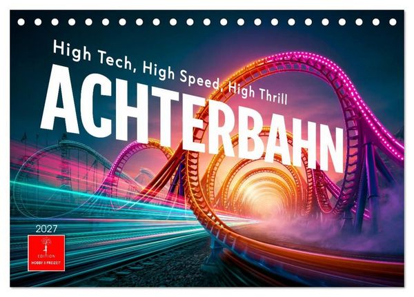 Achterbahn - High Tech, High Speed, High Thrill (Tischkalender 2027 DIN A5 quer), CALVENDO Monatskalender