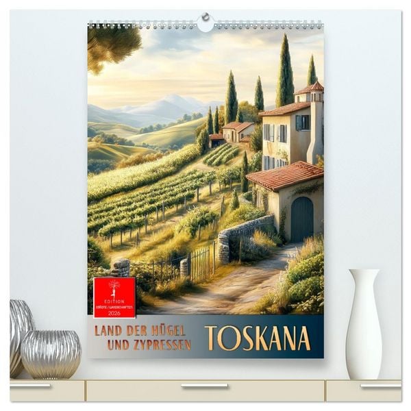 Toskana - Land der Hügel und Zypressen (hochwertiger Premium Wandkalender 2026 DIN A2 hoch), Kunstdruck in Hochglanz