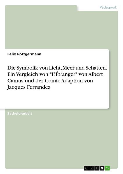 Die Symbolik von Licht, Meer und Schatten. Ein Vergleich von 'L'Étranger' von Albert Camus und der Comic Adaption von Jacques Ferrandez