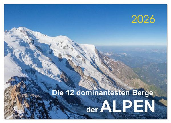 Die 12 dominantesten Berge der Alpen (Tischkalender 2026 DIN A5 quer), CALVENDO Monatskalender