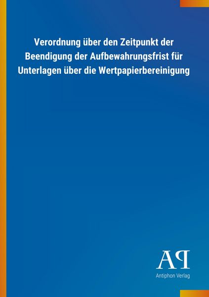 Verordnung über den Zeitpunkt der Beendigung der Aufbewahrungsfrist für Unterlagen über die Wertpapierbereinigung