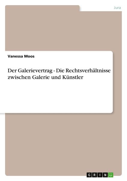 Der Galerievertrag - Die Rechtsverhältnisse zwischen Galerie und Künstler