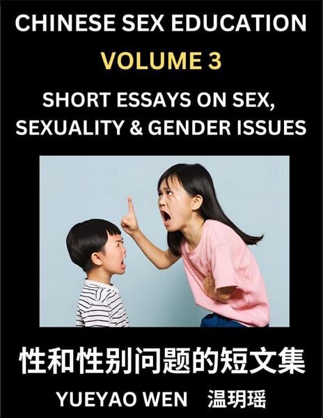 Chinese Sex Education (Part 3) - Short Essays on Sex, Sexuality & Gender Issues, Improve Personal Growth and Development, Sex Education, A Collection