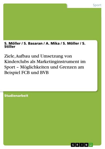Ziele, Aufbau und Umsetzung von Kinderclubs als Marketinginstrument im Sport - Möglichkeiten und Grenzen am Beispiel FCB und BVB