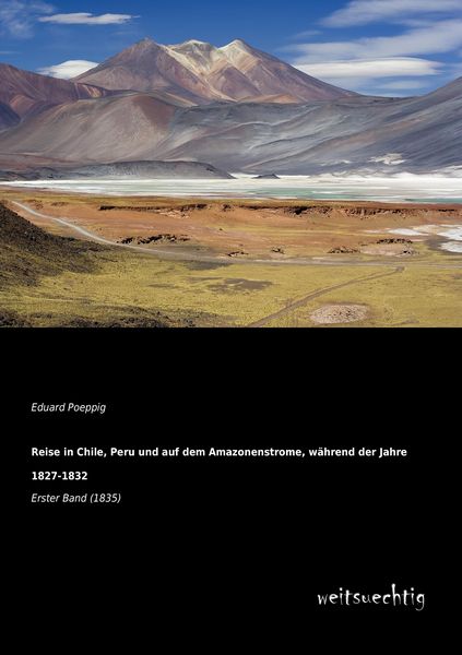 Reise in Chile, Peru und auf dem Amazonenstrome, während der Jahre 1827-1832