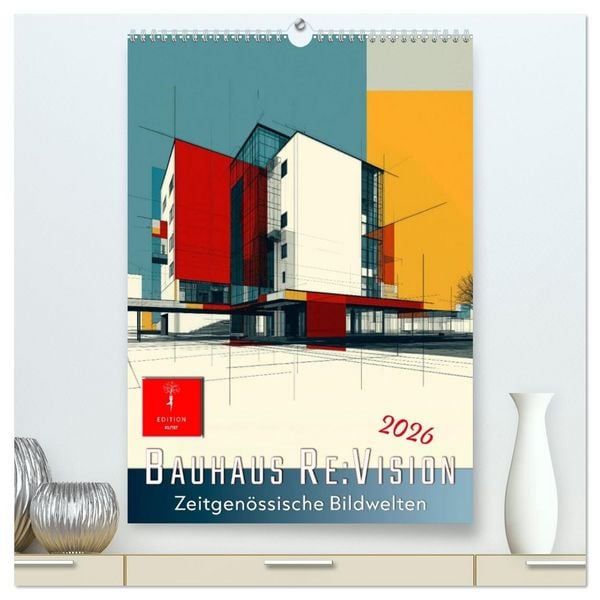 Bauhaus Re:Vision (hochwertiger Premium Wandkalender 2026 DIN A2 hoch), Kunstdruck in Hochglanz
