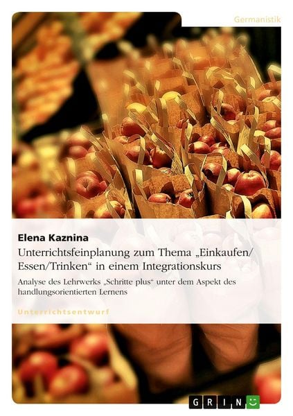 Unterrichtsfeinplanung zum Thema 'Einkaufen/ Essen/Trinken' in einem Integrationskurs