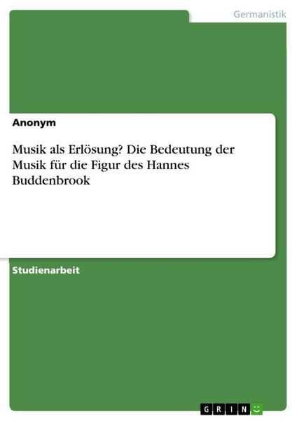 Musik als Erlösung? Die Bedeutung der Musik für die Figur des Hannes Buddenbrook