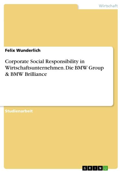 Corporate Social Responsibility in Wirtschaftsunternehmen. Die BMW Group & BMW Brilliance