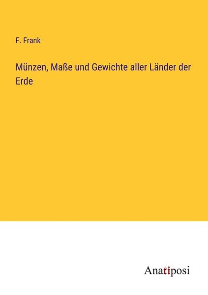 Münzen, Maße und Gewichte aller Länder der Erde