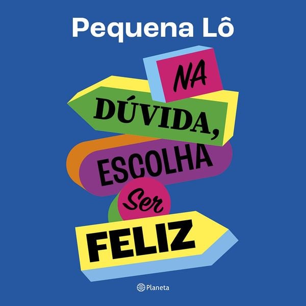 Na dúvida, escolha ser feliz