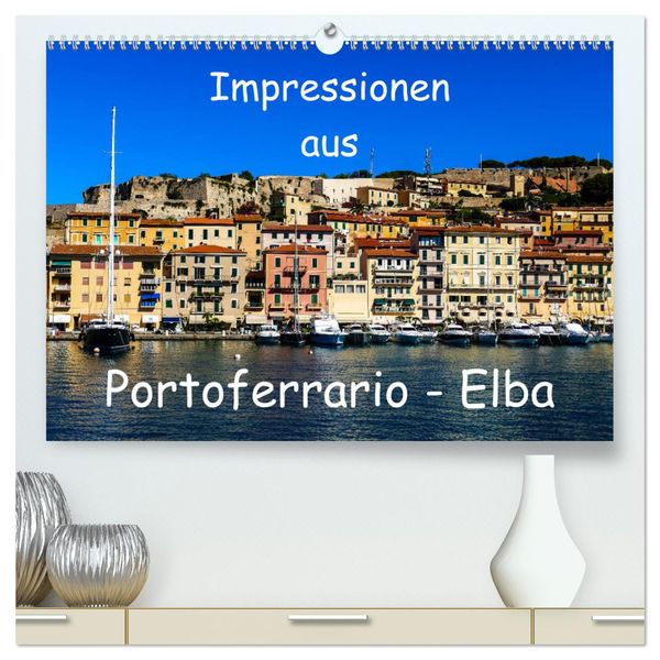 Impressionen aus Portoferrario - Elba (hochwertiger Premium Wandkalender 2025 DIN A2 quer), Kunstdruck in Hochglanz