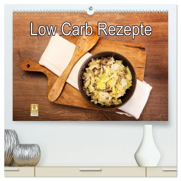 Low Carb - Leichte Rezepte für jeden Tag (hochwertiger Premium Wandkalender 2026 DIN A2 quer), Kunstdruck in Hochglanz