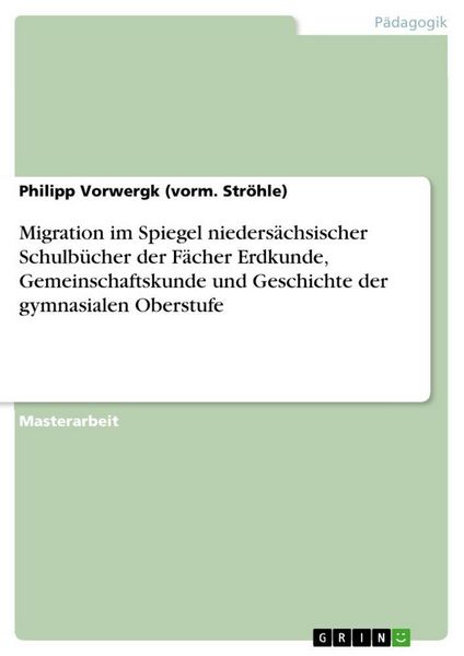 Migration im Spiegel niedersächsischer Schulbücher der Fächer Erdkunde, Gemeinschaftskunde und Geschichte der gymnasialen Oberstufe