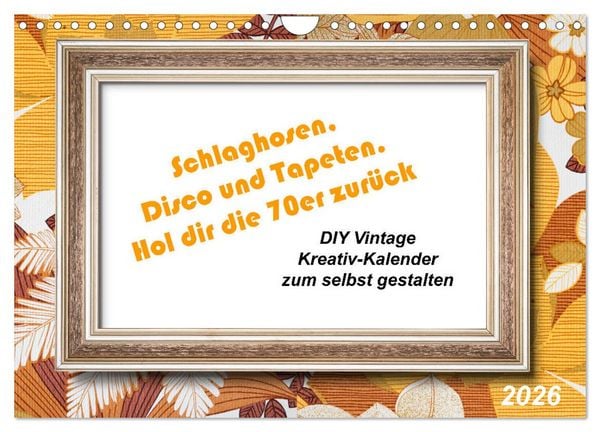 Schlaghosen, Disco und Tapeten. Hol dir die 70er zurück (Wandkalender 2026 DIN A4 quer), CALVENDO Monatskalender