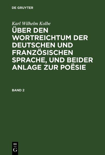 Über den Wortreichtum der deutschen und französischen Sprache, und beider Anlage zur Poësie. Band 2