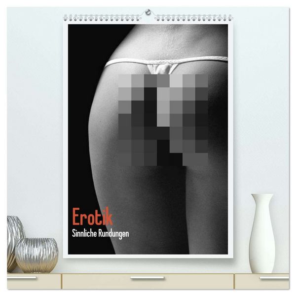 Erotik. Sinnliche Rundungen (hochwertiger Premium Wandkalender 2026 DIN A2 hoch), Kunstdruck in Hochglanz
