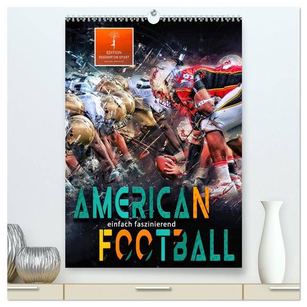 American Football - einfach faszinierend (hochwertiger Premium Wandkalender 2025 DIN A2 hoch), Kunstdruck in Hochglanz
