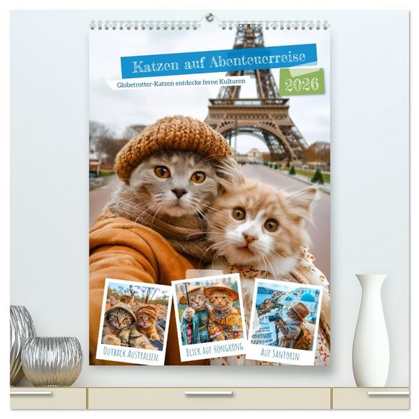 Katzen auf Abenteuerreise - Globetrotter-Katzen entdecke ferne Kulturen (hochwertiger Premium Wandkalender 2026 DIN A2 hoch), Kunstdruck in Hochglanz