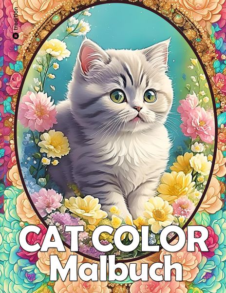 Katzen Malbuch - Cat Color - Katzen Blumen Garten - Malbuch Zur Entspannung und Stressabbau