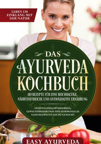 Das Ayurveda Kochbuch: 110 Rezepte für eine reichhaltige, nährstoffreiche und an
