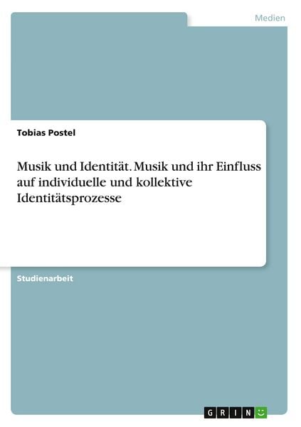 Musik und Identität. Musik und ihr Einfluss auf individuelle und kollektive Identitätsprozesse