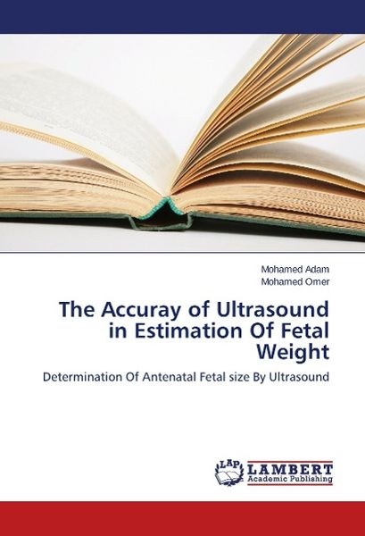 Adam, M: Accuray of Ultrasound in Estimation Of Fetal Weigh