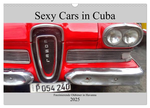 Sexy Cars in Cuba - Faszinierende Oldtimer in Havanna (Wandkalender 2025 DIN A3 quer), CALVENDO Monatskalender