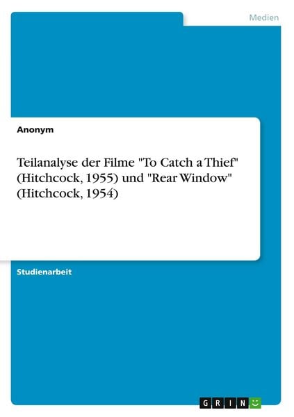 Teilanalyse der Filme 'To Catch a Thief' (Hitchcock, 1955) und 'Rear Window' (Hitchcock, 1954)