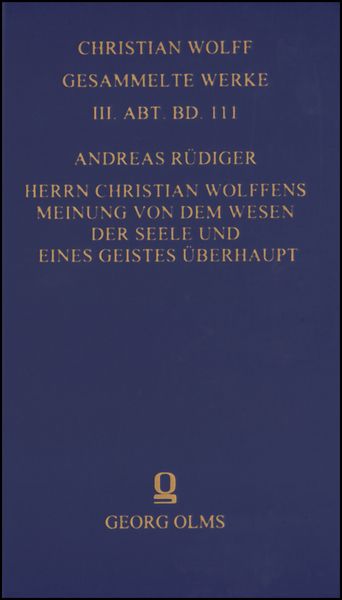 Christian Wolff - Gesammelte Werke. I. Abteilung: Deutsche Schriften.... / Herrn Christian Wolffens Meinung von dem Wesen der Seele und eines Geistes