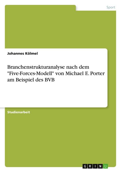 Branchenstrukturanalyse nach dem 'Five-Forces-Modell' von Michael E. Porter am Beispiel des BVB