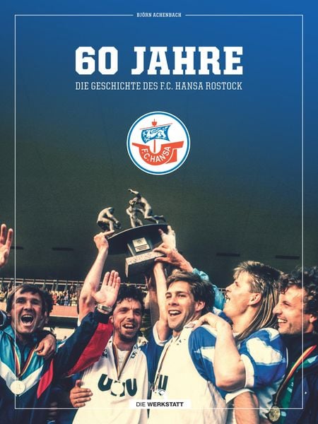 60 Jahre - Die Geschichte des F.C. Hansa Rostock