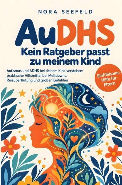 AuDHS: Kein Ratgeber passt zu meinem Kind - Autismus und ADHS bei deinem Kind verstehen: