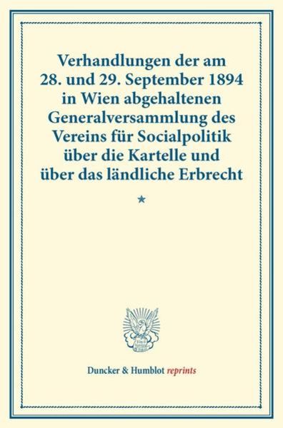 Verhandlungen der am 28. und 29. September 1894 in Wien abgehaltenen Generalversammlung des Vereins für Socialpolitik über die Kartelle und über das l