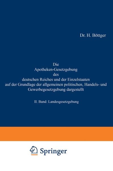 Die Apotheken-Gesetzgebung des deutschen Reiches und der Einzelstaaten auf der Grundlage der allgemeinen politischen, Handels- und Gewerbegesetzgebung