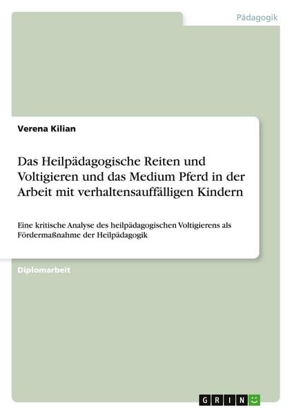 Das Heilpädagogische Reiten und Voltigieren und das Medium Pferd in der Arbeit mit verhaltensauffälligen Kindern
