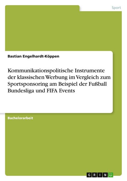 Kommunikationspolitische Instrumente der klassischen Werbung im Vergleich zum Sportsponsoring am Beispiel der Fußball Bundesliga und FIFA Events