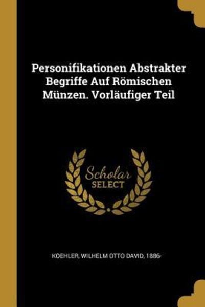 Personifikationen Abstrakter Begriffe Auf Römischen Münzen. Vorläufiger Teil