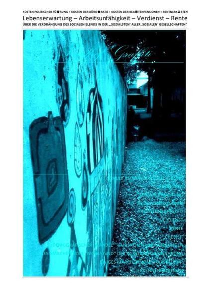 Über die Verdrängung des Sozialen Elends in der „‚sozialsten‘ Aller... / Lebenserwartung – Arbeitsunfähigkeit – Verdienst – Rente – über die Verdrängu