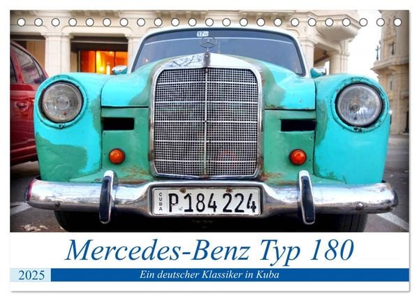 Mercedes-Benz Typ 180 - Ein deutscher Klassiker in Kuba (Tischkalender 2025 DIN A5 quer), CALVENDO Monatskalender