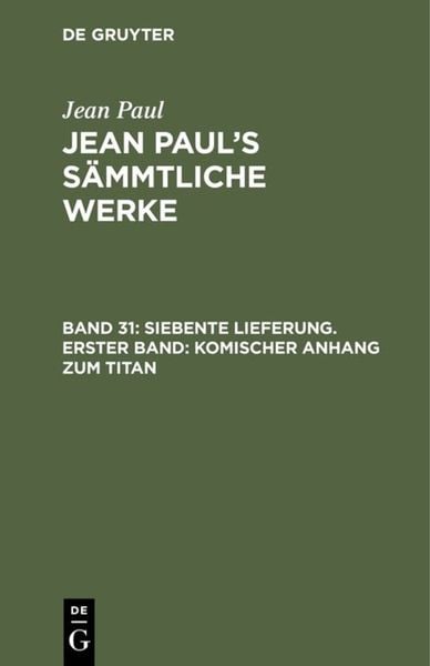 Jean Paul: Jean Paul’s Sämmtliche Werke / Siebente Lieferung. Erster Band: Komischer Anhang zum Titan