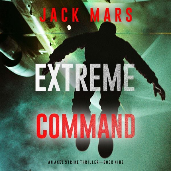 Extreme Command (An Axel Strike Action Thriller—Book 9)