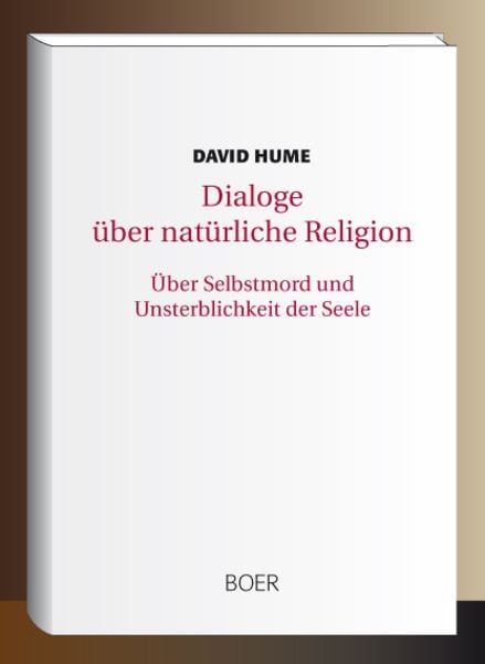 Dialoge über natürliche Religion. Über Selbstmord und Unsterblichkeit der Seele