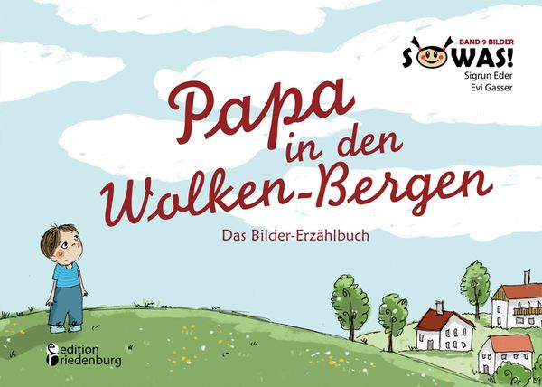 Papa in den Wolken-Bergen - Das Bilder-Erzählbuch für Kinder, die einen geliebten Menschen verloren haben (SOWAS! Band 9 BILDER)