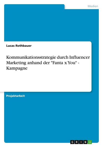 Kommunikationsstrategie durch Influencer Marketing anhand der 'Fanta x You' - Kampagne