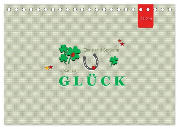 Zitate und Sprüche In Sachen GLÜCK (Tischkalender 2026 DIN A5 quer), CALVENDO Monatskalender