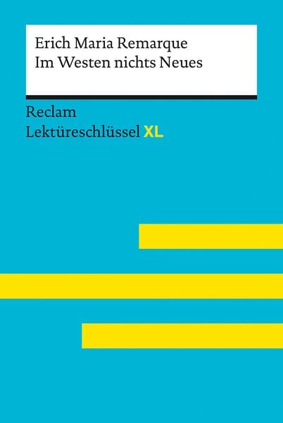 Im Westen nichts Neues von Erich Maria Remarque: Lektüreschlüssel mit Inhaltsangabe, Interpretation, Prüfungsaufgaben mit Lösungen, Lernglossar. (