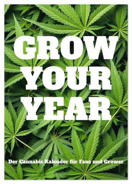 Grow your Year - Der Cannabis Kalender für Fans und Grower (Wandkalender 2026 DIN A3 hoch), CALVENDO Monatskalender