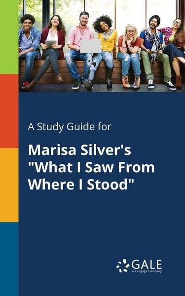 A Study Guide for Marisa Silver's 'What I Saw From Where I Stood'